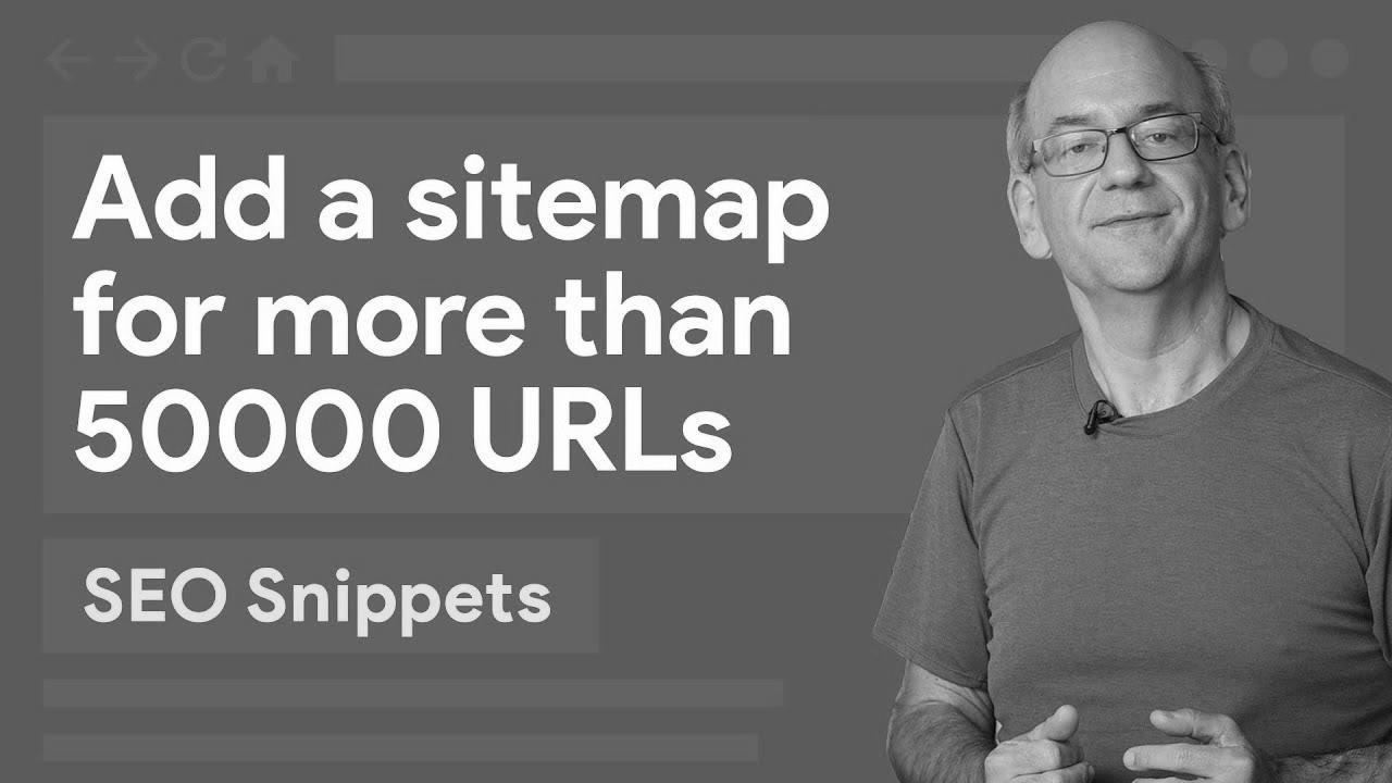 Add a sitemap for more than 50,000 URLs – search engine marketing Snippets